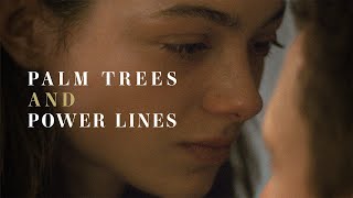 PALM TREES AND POWER LINES - Official Trailer