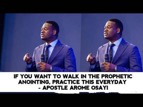 IF YOU WANT TO WALK IN THE PROPHETIC ANOINTING, PRACTICE THIS EVERYDAY - APOSTLE AROME OSAYI