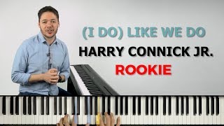 How to play &#39;(I Do) Like We Do&#39; (Rookie) by Harry Connick Jr. on the piano -- Playground Sessions