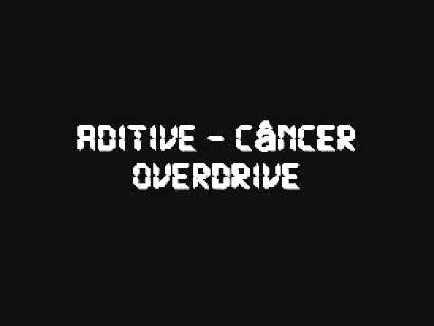 Aditive - Câncer overdrive