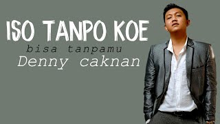 Download lagu DENNY CAKNAN - ISO TANPO KOWE ( LIRIK & TERJEMAHAN) mp3