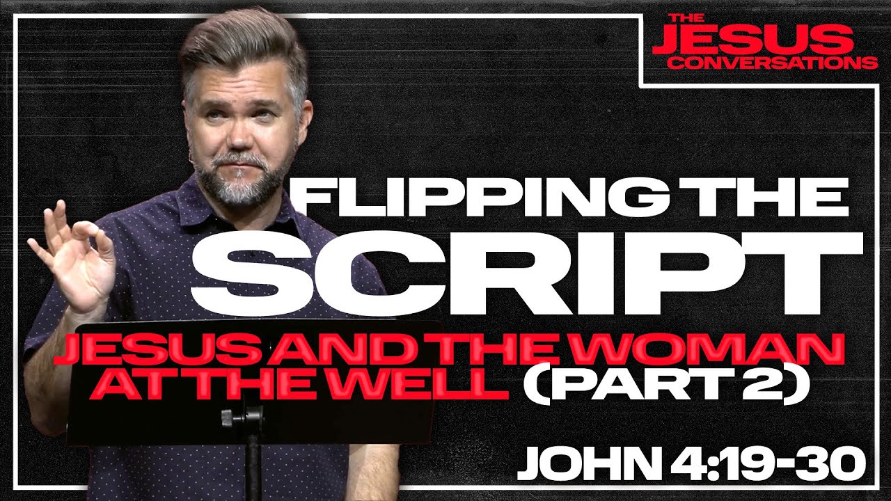 Flipping the Script: Jesus and the Woman at the Well (Part 2) | John 4:19-30