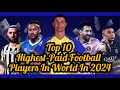 Top 10 Highest Paid Football Players In World In 2024