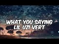 Lil Uzi Vert What You Saying Lyrics I Don T Even Know What She Said Cause She Foreign