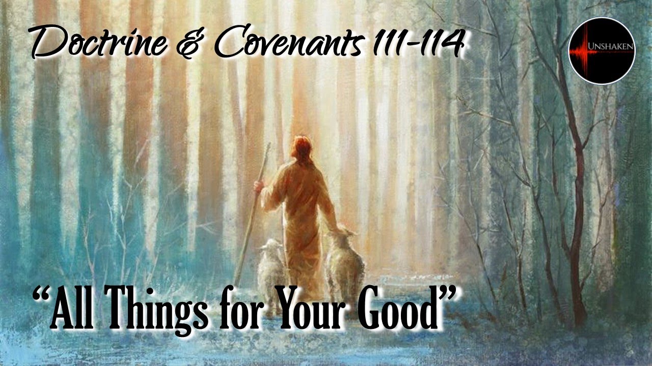 Come Follow Me - Doctrine and Covenants 111-114: "All Things for Your Good"