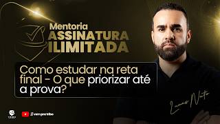 MENTORIA ASS. ILIMITADA: Como estudar na reta final - O que priorizar até a prova? 📚🔥| Lucas Neto