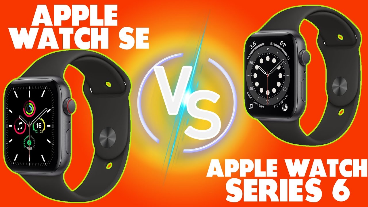 Apple Watch SE vs Series 6: A Detailed Comparison