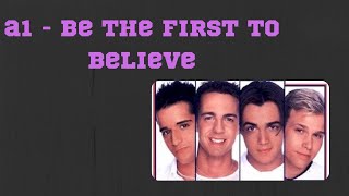 A1 - Be The First To Believe