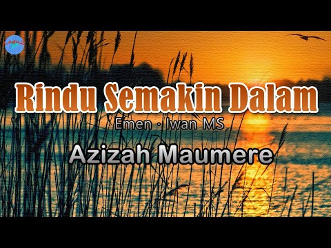 Rindu Semakin Dalam - Azizah Maumere (lirik Lagu)  ~ jangan engkau hancurkan cintaku oh sayang