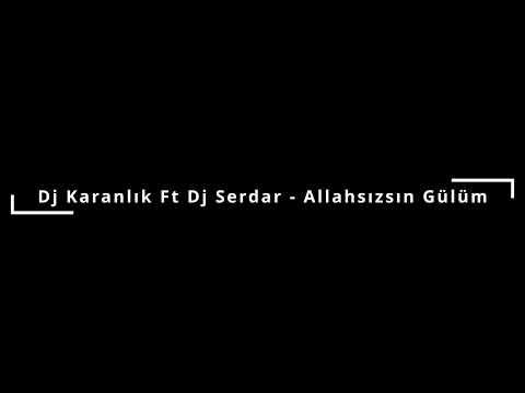 Dj Karanlık Ft Dj Serdar - Allahsızsın Gülüm (2010)