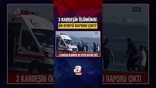 3 Kardeşin Ölümünde Ön Otopsi Raporu Çıktı! #haber