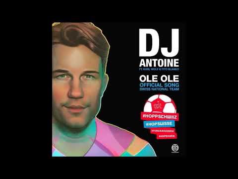 DJ Antoine feat. Karl Wolf & Fito Blanko - Ole Ole [OFFICIAL SWISS WORLD CUP ANTHEM 2018]