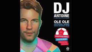 DJ Antoine feat. Karl Wolf &amp; Fito Blanko - Ole Ole [OFFICIAL SWISS WORLD CUP ANTHEM 2018]