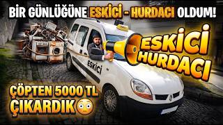 5.000 TL KAZANANA KADAR HURDA TOPLADIM!  |  BİR GÜNLÜĞÜNE ESKİCİ - HURDACI OLDUM