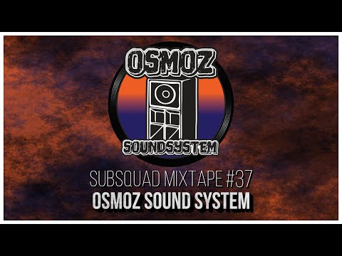 Subsquad Mixtape #37 - Osmoz Sound System