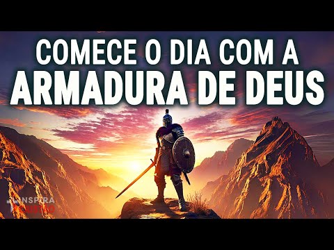 ORAÇÃO DA MANHÃ: VESTINDO TODA A ARMADURA DE DEUS | OUÇA TODOS OS DIAS