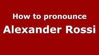 How to pronounce Alexander Rossi