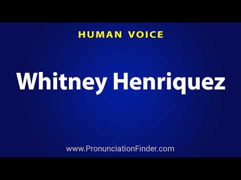 How To Pronounce Whitney Henriquez