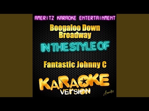 Boogaloo Down Broadway (In the Style of the Fantastic Johnny C.) (Karaoke Version)