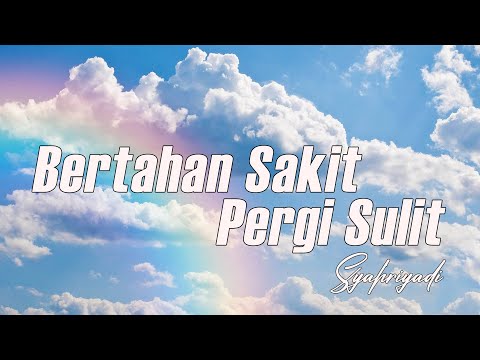 Bertahan Sakit Pergi Sulit - Syahriyadi - Lagu Lirik