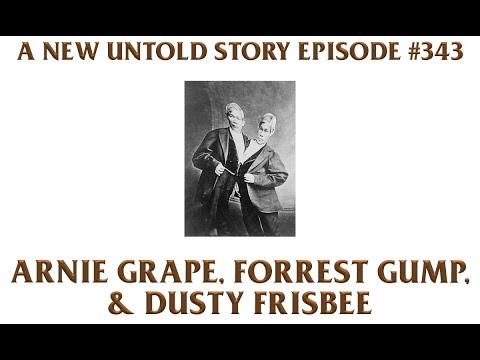 Arnie Grape, Forrest Gump, & Dusty Frisbee - A New Untold Story: Ep. 343