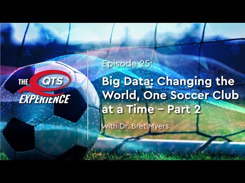 , title : 'Big Data: Changing the World, One Soccer Club at a Time /w Dr. Bret Myers Pt 2 | The QTS Experience'