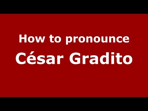 How to pronounce César Gradito (Spanish/Argentina) - PronounceNames.com