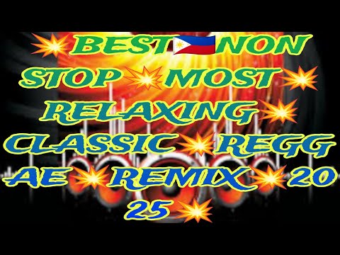 💥BEST🇵🇭 NON STOP💥 MOST💥RELAXING💥 CLASSIC💥REGGAE💥REMIX💥2025💥