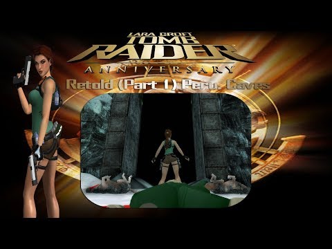 Tomb Raider: Anniversary Retold (Part 1)-Peru, Caves