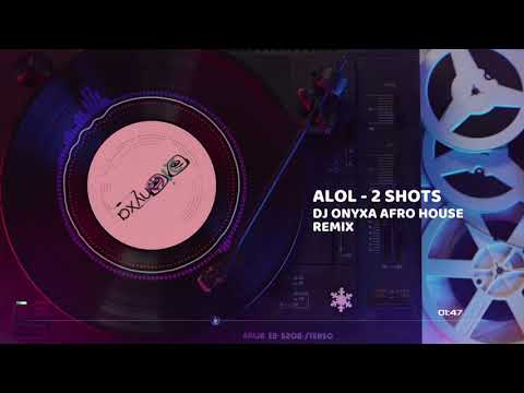 ALOL - 2 Shots (DJ Onyxa Afro House Remix)
