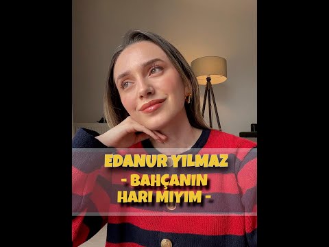 Edanur Yılmaz -Bahçanın Harı Mıyım-