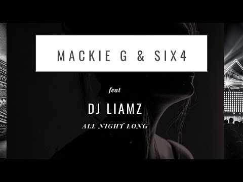 Mackie G & Six4_All night Long Feat Dj Liamz #djliamz