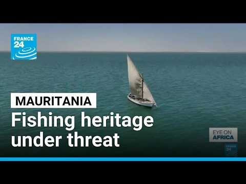 Mauritania's fishing heritage threatened by climate change and overfishing