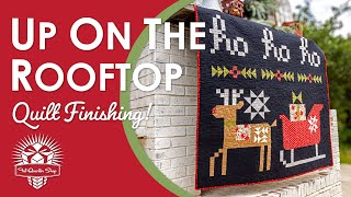 Putting It All Together! Quilt Finishing Finale🎅 2025 Up on the Rooftop Quilt Along FQS🎄Pt 5