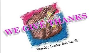 We Give Thanks - Bob Kauflin (Hosanna! Music)