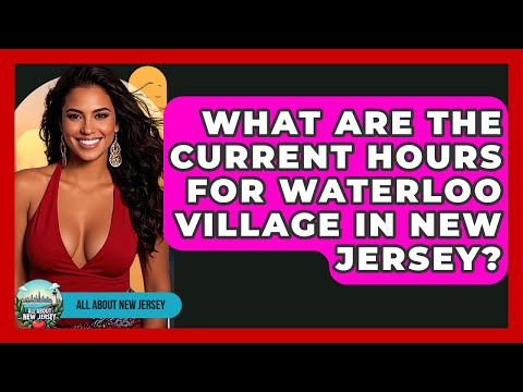 What Are The Current Hours For Waterloo Village In New Jersey? - All About New Jersey