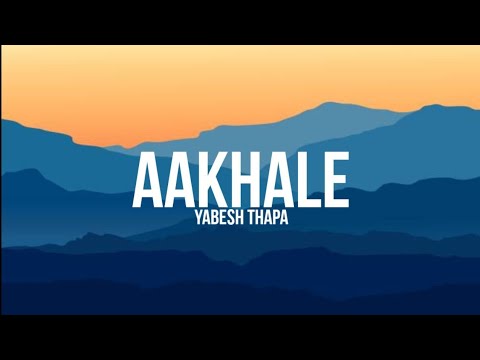 Aakhale Lyrics – Yabesh Thapa x TWK (Lyrics)