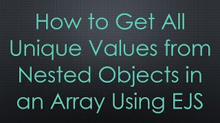Download the video "How to Get All Unique Values from Nested Objects in an Array Using EJS"