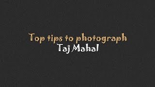 5 Tips to Photograph Tajmahal