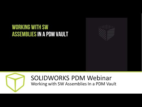 SOLIDWORKS PDM Webinar - Working with SW Assemblies In a PDM Vault