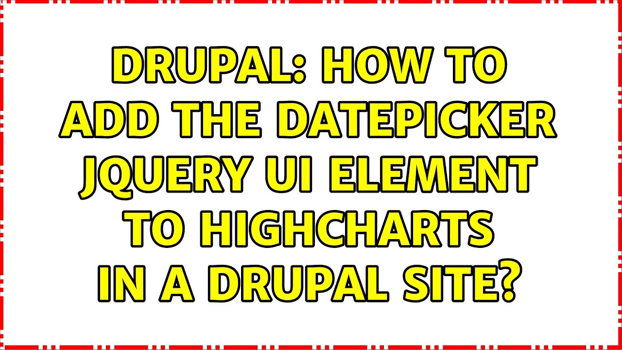 Drupal: How to add the datepicker jQuery UI element to Highcharts in a Drupal site? (2 Solutions!!)