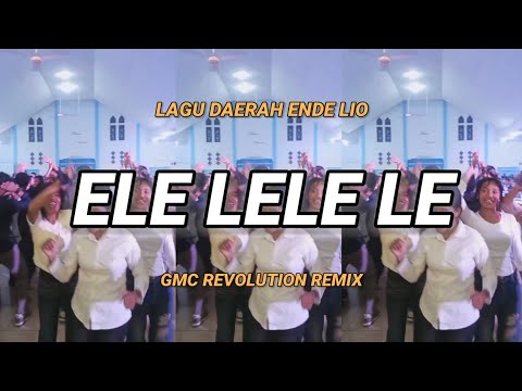 ELE LELE LE ~ LAGU PESTA DAERAH ENDE LIO [ GMC REVOLUTION REMIX ] 💃🏻
