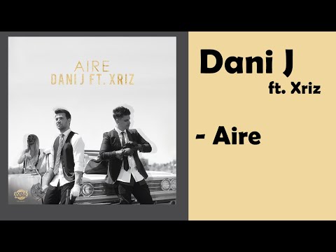 Dani J - Aire (ft. Xriz)