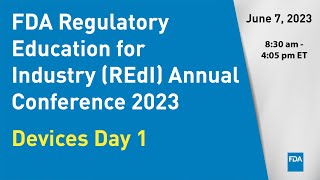 FDA Regulatory Education for Industry (REdI) Annual Conference 2023 – Devices Day 1