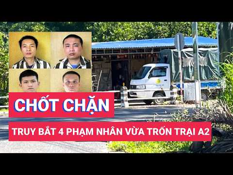Công an chốt chặn các tuyến đường truy bắt nhóm phạm nhân trốn Trại giam A2, Bộ Công an