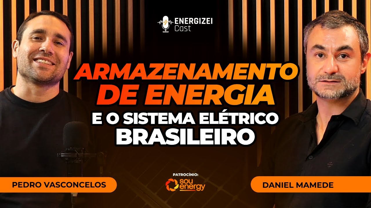 Armazenamento de Energia e o Sistema Elétrico Brasileiro | ENERGIZEI CAST #053