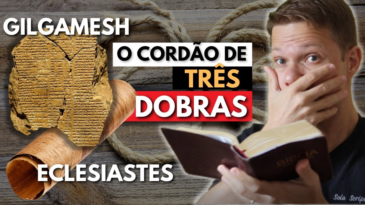 O CORDÃO DE TRÊS DOBRAS - O MESMO TEXTO DE GILGAMESH EM ECLESIASTES 4.9 12