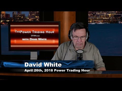 April 26th Power Trading Hour with David White on TFNN - 2018