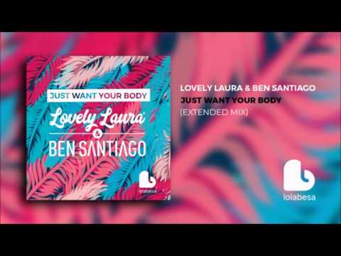 Lovely Laura & Ben Santiago - Just want your body (Extended mix)