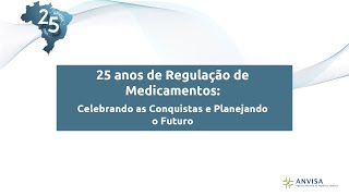 Workshop "25 anos de Regulação de Medicamentos: Celebrando as Conquistas e Planejando o Futuro"